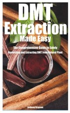 DMT Extraction Made Easy: The Comprehensive Guide to Safely Harvesting and... picture