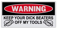 Funny Warning Sticker - Keep Your Dick Beaters Off My Tools - Great For Toolbox picture