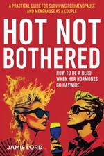 Hot Not Bothered: A Practical Guide for Surviving Perimenopause and Menopause as picture