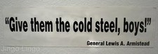 PATRIOT QUOTE~Give Em The Cold Steel, Boys~Gen. Armistead **Mix-N-Match Avail** picture