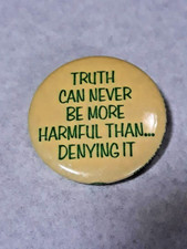 Vintage ~ Truth Can Never be More Harmful Than Denying It ~ Pin Button Pinback picture