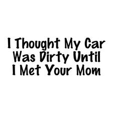 I Thought My Car Was Dirty Until I Met Your Mom Decal Sticker Black Vinyl picture