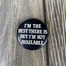 Vintage 1982 Im The Best There Is But Im Not Available Black White Pin 1.5” picture