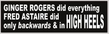 Ginger Rogers Fred Astaire High Heels Quote 3x10 Funny Vinyl Bumper Sticker picture